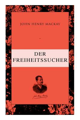 Der Freiheitssucher: Psychologie einer Entwickelung by John Henry MacKay