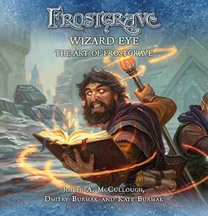 Frostgrave: Wizard Eye: The Art of Frostgrave by Dmitry Burmak, Joseph A. McCullough, Kate Burmak
