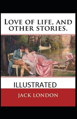 Love of Life & Other Stories Illustrated by Jack London