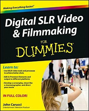 Digital SLR Video & Filmmaking for Dummies by John Carucci