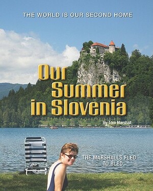 Our Summer in Slovenia: The Marshalls Fled To Bled by Tom Marshall