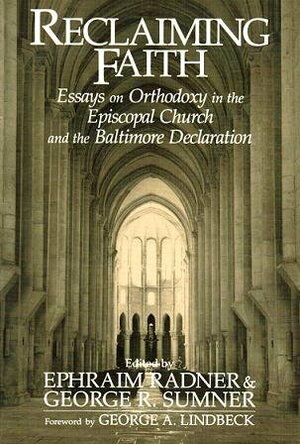 Reclaiming Faith: Essays on Orthodoxy in the Episcopal Church and the Baltimore Declaration by Ephraim Radner