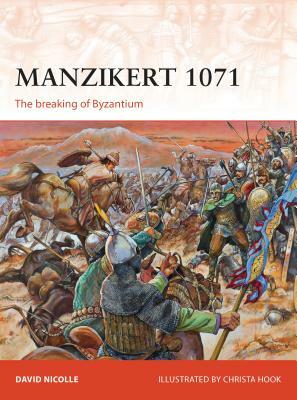 Manzikert 1071: The Breaking of Byzantium by David Nicolle