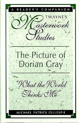 Masterwork Studies Series: The Picture of Dorian Gray by Michael Patrick Gillespie