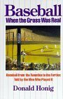 Baseball When the Grass Was Real: Baseball from the Twenties to the Forties, Told by the Men Who Played It by Donald Honig