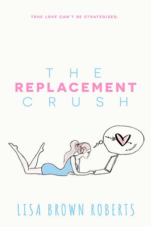 The Replacement Crush by Lisa Brown Roberts