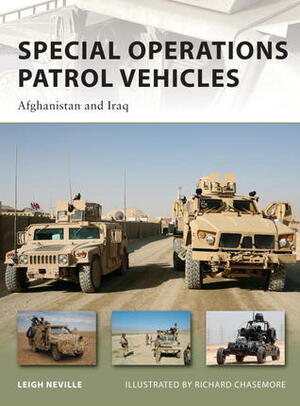 Special Operations Patrol Vehicles: Afghanistan and Iraq by Leigh Neville, Richard Chasemore