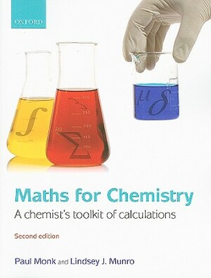 Maths for Chemistry: A Chemist's Toolkit of Calculations by Paul Monk, Lindsey J. Munro