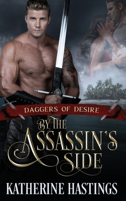 By the Assassin's Side: (Daggers of Desire Book Three) by Katherine Hastings