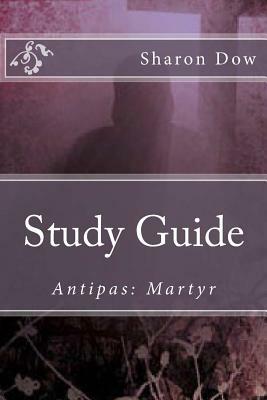 Study Guide: Antipas: Martyr by Sharon Dow