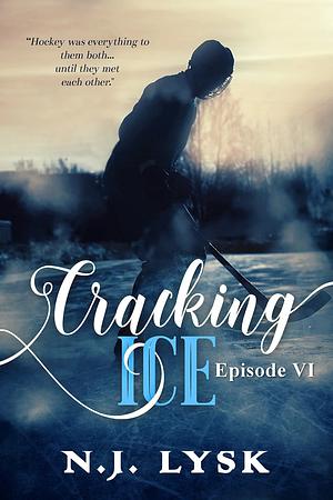 Cracking Ice: Episode 6 by N.J. Lysk