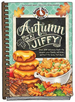 Autumn in a Jiffy Cookbook: All Your Favorite Flavors of Fall in Over 200 Fast-Fix, Family-Friendly Recipes. by Gooseberry Patch