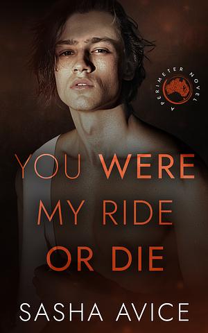 You were my ride or die by Sasha Avice