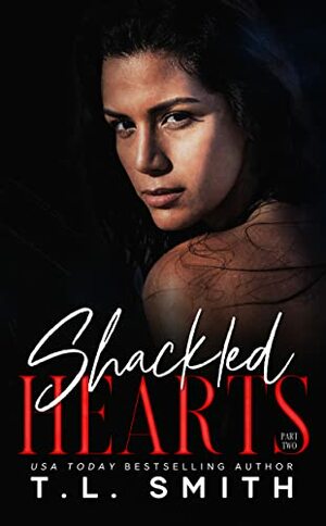 Shackled Hearts: by T.L. Smith