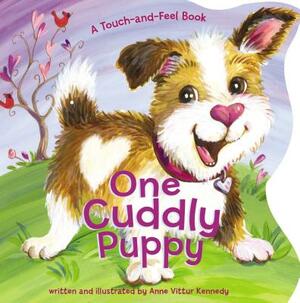 One Cuddly Puppy: A Touch-And-Feel Book by Anne Vittur Kennedy