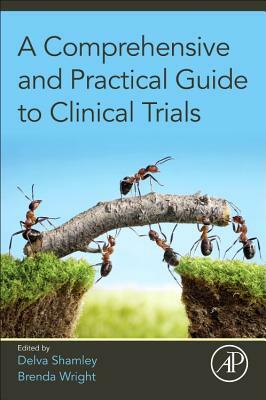 A Comprehensive and Practical Guide to Clinical Trials by Delva Shamley, Brenda Wright