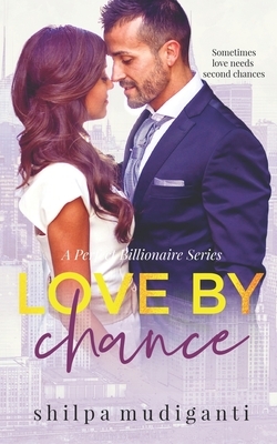 Love by Chance: A Perfect Billionaire Series by Shilpa Mudiganti