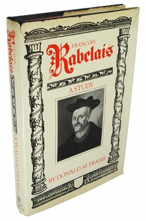 Francois Rabelais: A Study by Donald Murdoch Frame