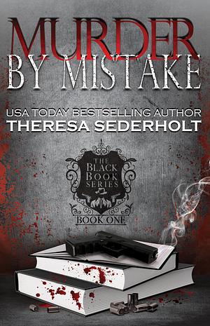 Murder By Mistake by Theresa Sederholt, Theresa Sederholt
