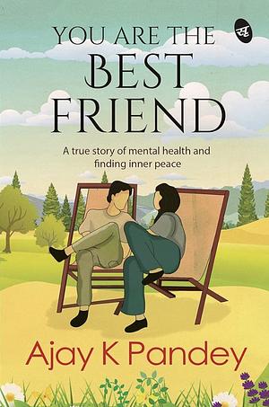 You are the Best Friend by Ajay K. Pandey