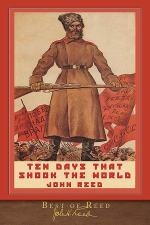 Best of Reed: Ten Days that Shook the World: Illustrated 100th Anniversary Edition by John Reed, John Reed