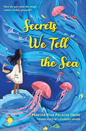 Secrets We Tell the Sea by Martha Riva Palacio Obón