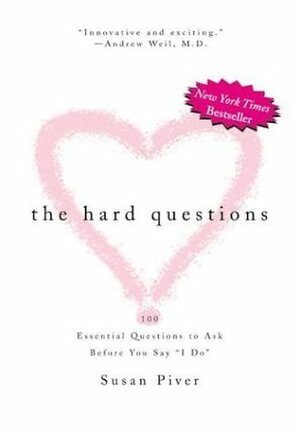 The Hard Questions: 100 Essential Questions to Ask Before You Say I Do by Susan Piver