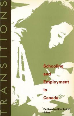 Transitions: Schooling and Employment in Canada by Paul Anisef, Paul Axelrod