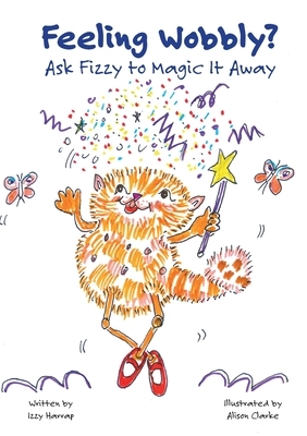 Feeling Wobbly?: Ask Fizzy to Magic It Away by Izzy Harrap