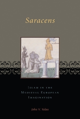 Saracens: Islam in the Medieval European Imagination by John Tolan