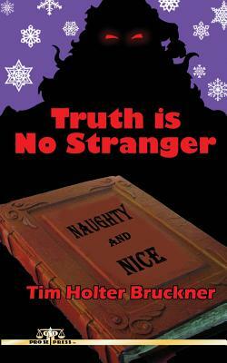 Truth Is No Stranger by Tim Holter Bruckner