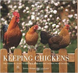 Keeping Chickens: The Essential Guide to Enjoying and Getting the Best from Chickens by J.C. Jeremy Hobson