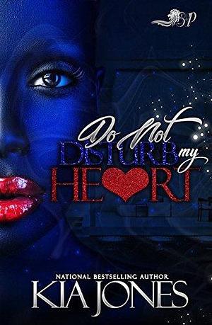 Do Not Disturb My Heart by Kia Jones, Kia Jones