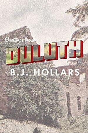 Greetings from Duluth: Essays on Destruction by B.J. Hollars