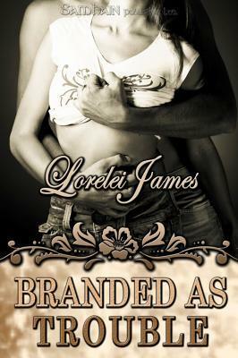 Branded as Trouble by Lorelei James