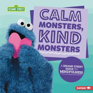 Calm Monsters, Kind Monsters: A Sesame Street (R) Guide to Mindfulness by Karen Kenney