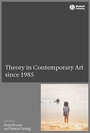 Theory in Contemporary Art Since 1985 by Zoya Kocur