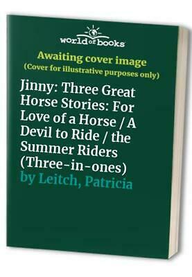 Jinny: Three Great Horse Stories: For Love of a Horse / A Devil to Ride / The Summer Riders by Patricia Leitch