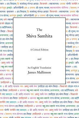 The Shiva Samhita: A Critical Edition and an English Translation by James Mallinson