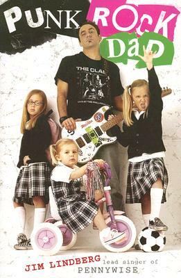 Punk Rock Dad: No Rules, Just Real Life by Jim Lindberg