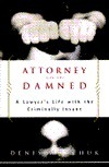 Attorney for the Damned: A Lawyer's Life with the Criminally Insane by Denis Woychuk