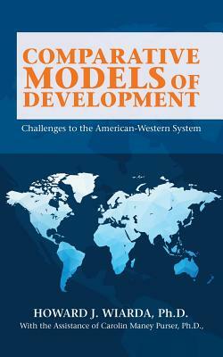 Comparative Models of Development: Challenges to the American-Western System by Howard J. Wiarda