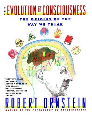 Evolution of Consciousness: The Origins of the Way We Think by Robert Evan Ornstein