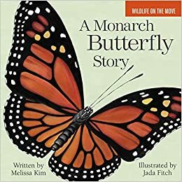 A Monarch Butterfly Story by Jada Fitch, Melissa Kim