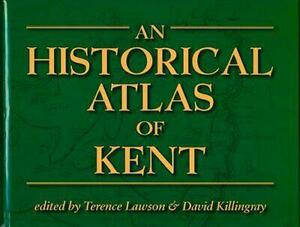 An Historical Atlas of Kent by David Killingray, Terence Lawson