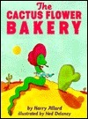 The Cactus Flower Bakery by Harry Allard, Ned Delaney