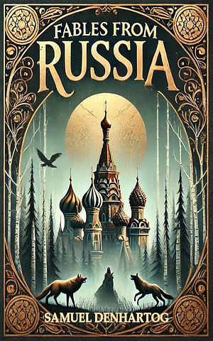 Fables From Russia by Samuel DenHartog