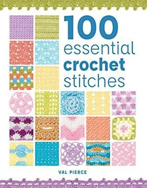 100 Essential Crochet Stitches by Val Pierce