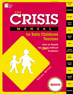 The Crisis Manual for Early Childhood Teachers: How to Handle the Really Difficult Problems by Karen Miller