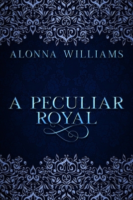 A Peculiar Royal by Alonna Williams